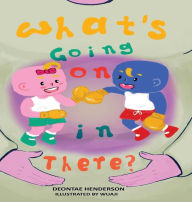 Title: WHAT'S GOING ON IN THERE?, Author: Deontae Henderson