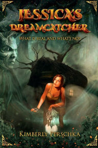 Title: Jessica's Dreamcatcher: What is real and what's not?, Author: Kimberly Perschka