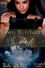 Title: Two Merchants and a Thief: Branded Souls Series Book 1, Author: R. A. Baker
