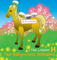 Title: The Babyccinos Alphabet The letter H, Author: Dan Mckay