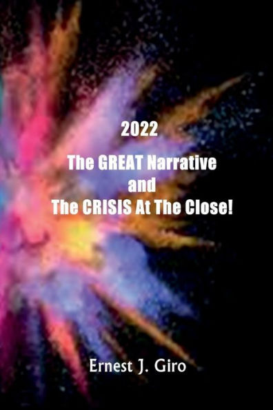 2022 The GREAT Narrative and the CRISIS At the Close!