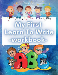 Title: My First Learn To Write Workbook: Tracing Letters of the Alphabet Practice for Kids with Pen Control Workbook for Pre K and Kindergarten, Author: Myra Lyon