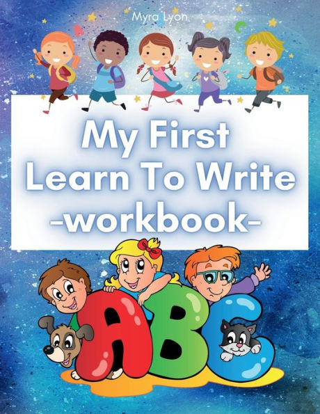 My First Learn To Write Workbook: Tracing Letters of the Alphabet Practice for Kids with Pen Control Workbook for Pre K and Kindergarten