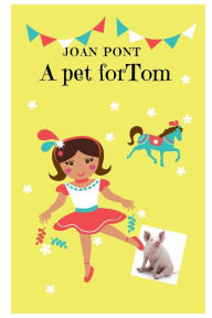 Title: A Pet for Tom, Author: Joan Pont Galmes