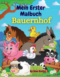 Mein Erster Malbuch Bauernhof: Niedliches Bauernhof-Tier-Malbuch fï¿½r Jungen und Mï¿½dchen, Kleinkinder 2-4 4-8 Jahre mit Seiten von Tieren / Einfaches