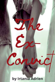 Title: The Ex-Convict, Author: Irtania Adrien