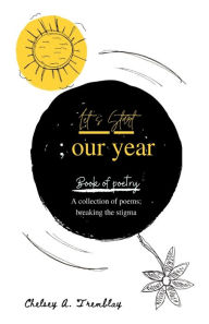 Title: Let's start; our year: Book of Poetry, Author: Chelsey A. Tremblay