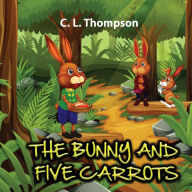 Title: THE BUNNY AND FIVE CARROTS, Author: C.L. Thompson