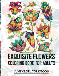 Title: Exquisite Flowers Coloring Book, Author: Luneve del YorkMoon