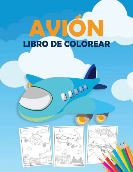 Avión Libro de Colorear: Un libro para colorear de aviones para niños pequeños, preescolares y niños de todas las edades, con más de 40 hermosas