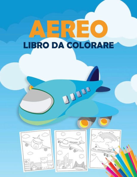 Aereo Libro da Colorare: Un libro da colorare aeroplano per i bambini, prescolare e bambini di tutte le età