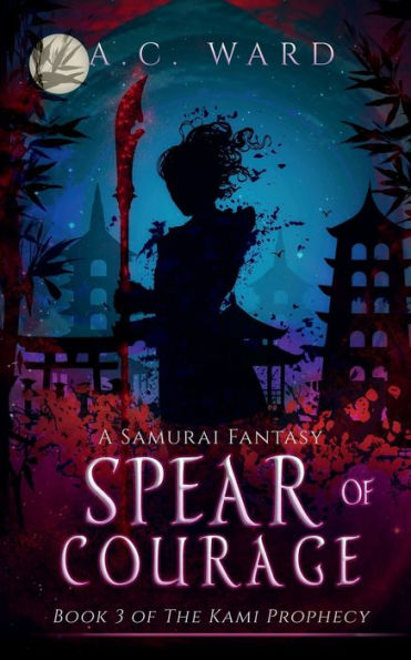 Spear of Courage: A Samurai Fantasy