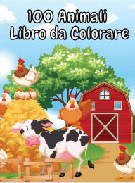 100 Animali Libro da Colorare: Un Avventuroso Libro Da Colorare Progettato Per Intrattenere, E La Natura L'amante Degli Animali Nel Vostro Bambino