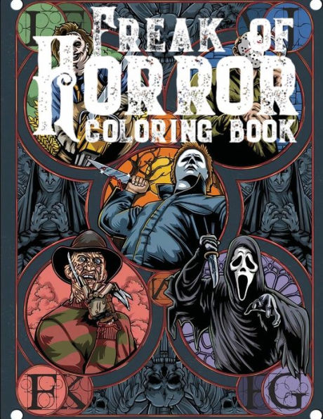 Freak Of Horror Coloring Book: Scary Creatures And Creepy Serial Killers From Classic Horror Movies Halloween Holiday Gifts for Adults Kids