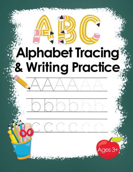 ABC Alphabet Tracing & Writing Practice Ages 3+: Workbook for Toddlers and Preschoolers: Upper and Lower Case Pages