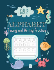 Title: Alphabet Tracing and Writing Practice Kids Ages 3+: Cute Sea Creatures Handwriting Workbook for Preschoolers; Upper and Lower Case Pages, Author: Koala Prep Press Co