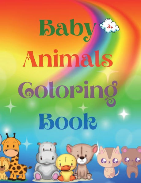 Baby Animals Coloring Book: Adorable Baby Animals Coloring Book aged 3+ Adorable and Super Cute Baby Woodland Animals Animal Coloring Book: For