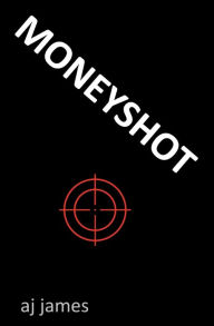 Title: Moneyshot, Author: Aj James