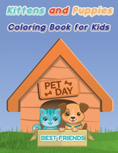 Kittens and Puppies Coloring Book for Kids: Dogs & Cat Coloring Book for Toddlers/ A Fun Coloring Gift Book for Kittens and Puppies Lovers/ Puppy and Kitten Colorin