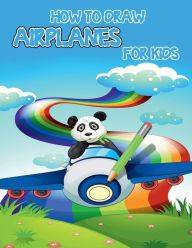 Title: How to draw airplanes for kids: Learning Activities on How to Draw & Create Your Own Beautiful Airplanes /Activity Book for Boys & Girls/ A Fun Coloring, Author: Moty M. Publisher
