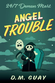 Title: Angel Trouble: A Grim Reaper Comedy, Author: D. M. Guay