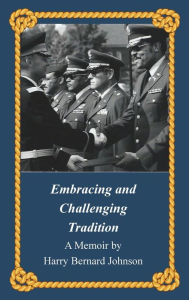 Title: Embracing and Challenging Tradition: A Memoir, Author: Harry B. Johnson