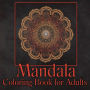 Mandala Coloring Book for Adults: Adult Coloring Book/Stress Relieving Mandala Art Designs/Relaxation Coloring Pages/ Coloring Pages for Meditation and Mi