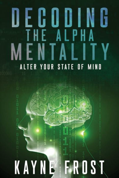 Decoding the Alpha Mentality: Alter Your State Of Mind