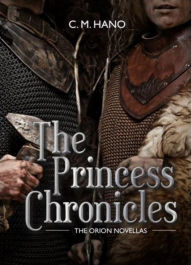 Free audio books for downloads The Princess Chronicles: The Orion Novellas 9781666288971 in English by C. M. Hano, Jennifer Vicknair