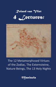 Title: 4 Lectures: The 12 Metamorphosed Virtues of the Zodiac, The Externsteine, Nature Beings, The 13 Holy Nights:, Author: Roland Van Vliet