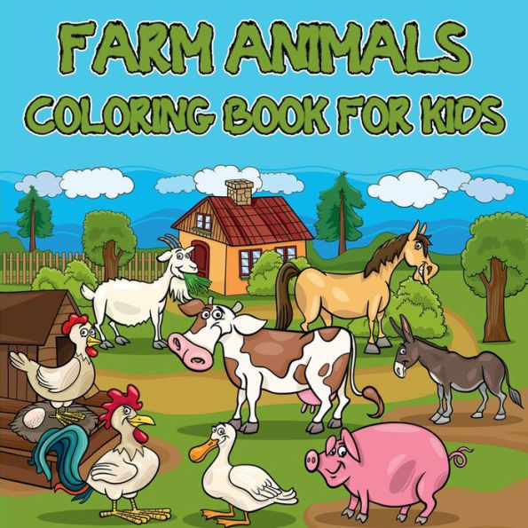 Farm Animals Coloring Book for Kids: Easy & Educational Coloring Book with Farmyard Animals/ Super Fun Coloring Pages of Animals on the Farm/ Cow, Horse, Chi