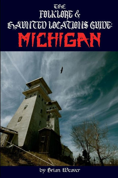 The Folklore & Haunted Locations Guide: Michigan: