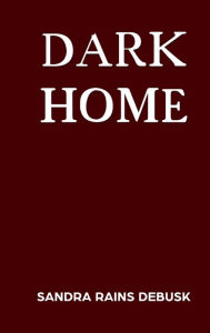 Title: Dark Home, Author: Sandra Rains Debusk