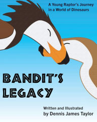Title: Bandit's Legacy: A Young Raptor's Journey in a World of Giants, Author: Dennis James Taylor