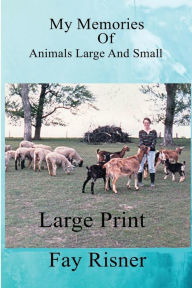 Title: My Memories Of Animals Large And Small, Author: Fay Risner