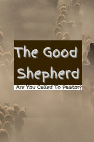Title: The Good Shepherd: Are You A Pastor, Author: Zion Willingham