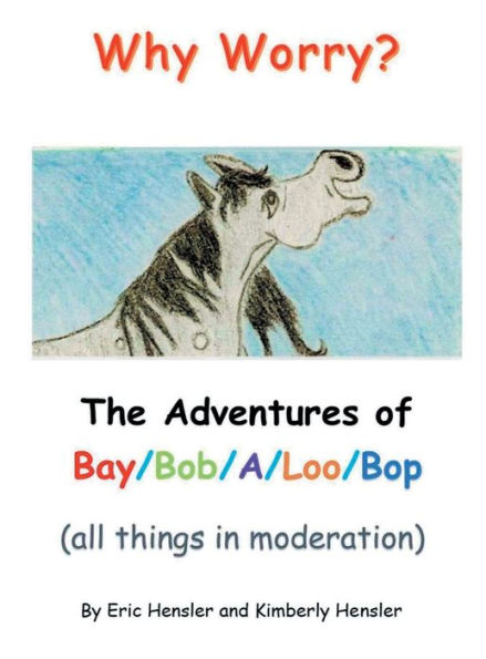 Why Worry? The Adventures of Bay/Bop/A/Loo/Bop: (all things in moderation)