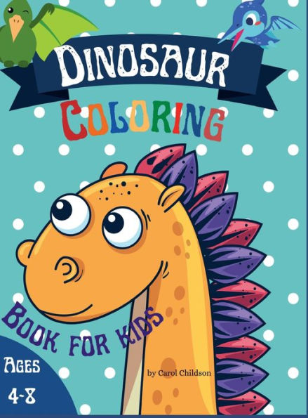 Dinosaur Coloring Book for Kids ages 4-8: Awesome coloring book for children who love Dinosaurs, Attractive images to improve creativity