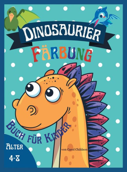Dinosaurier Fï¿½rbung Buchfï¿½r Kinder Alter 4 - 8: Awesome Malbuch fï¿½r Kinder, die Dinosaurier lieben, Attraktive Bilder zu verbessern Kreativitï¿½t