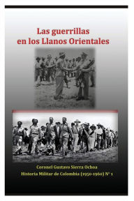 Title: Las guerrillas de los Llanos Orientales, Author: Gustavo Sierra Ochoa