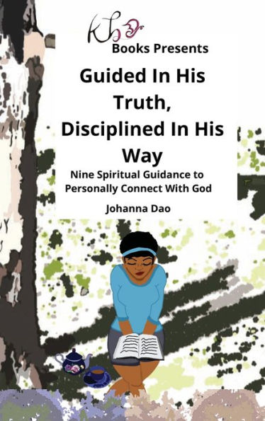 Guide in His Truth, Discipline in His Ways: Nine Spiritual Guidance to Personally Connect With God