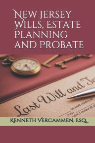 Title: New Jersey Wills, Estate Planning and Probate, Author: Esq. Kenneth Vercammen