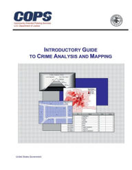 Title: Introductory Guide to Crime Analysis and Mapping, Author: United States Government