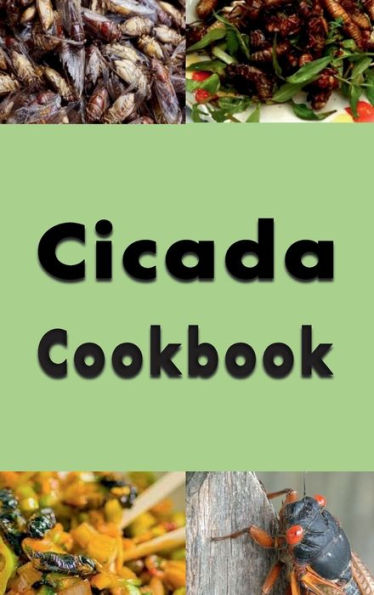 Cicada Cookbook: Delicious Recipes Using Brood X Cicadas