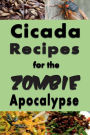 Cicada Recipes for the Zombie Apocalypse