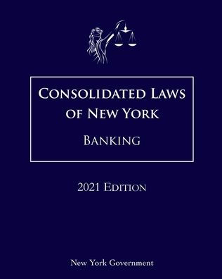 Consolidated Laws of New York Banking 2021 Edition