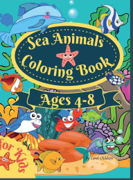 Title: Sea Animals Coloring Book For Kids Ages 4-8: Amazing Ocean Coloring book for Kids Ages 4-8, Sea Life Coloring Book, Ocean Animals, Sea Creatures & Underwater Marine, Author: Carol Childson