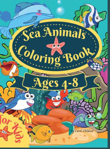 Sea Animals Coloring Book For Kids Ages 4-8: Amazing Ocean Coloring book for Kids Ages 4-8, Sea Life Coloring Book, Ocean Animals, Sea Creatures & Underwater Marine