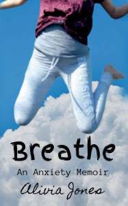 Title: Breathe: An Anxiety Memoir:, Author: Alivia Jones