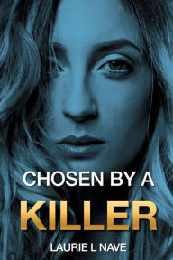 Title: CHOSEN BY A KILLER, Author: Laurie Nave